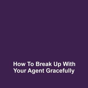 How to break up with your agent gracefully