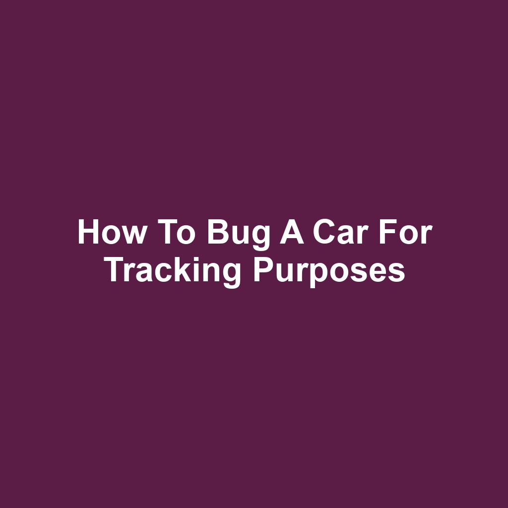 How to Bug a Car for Tracking Purposes