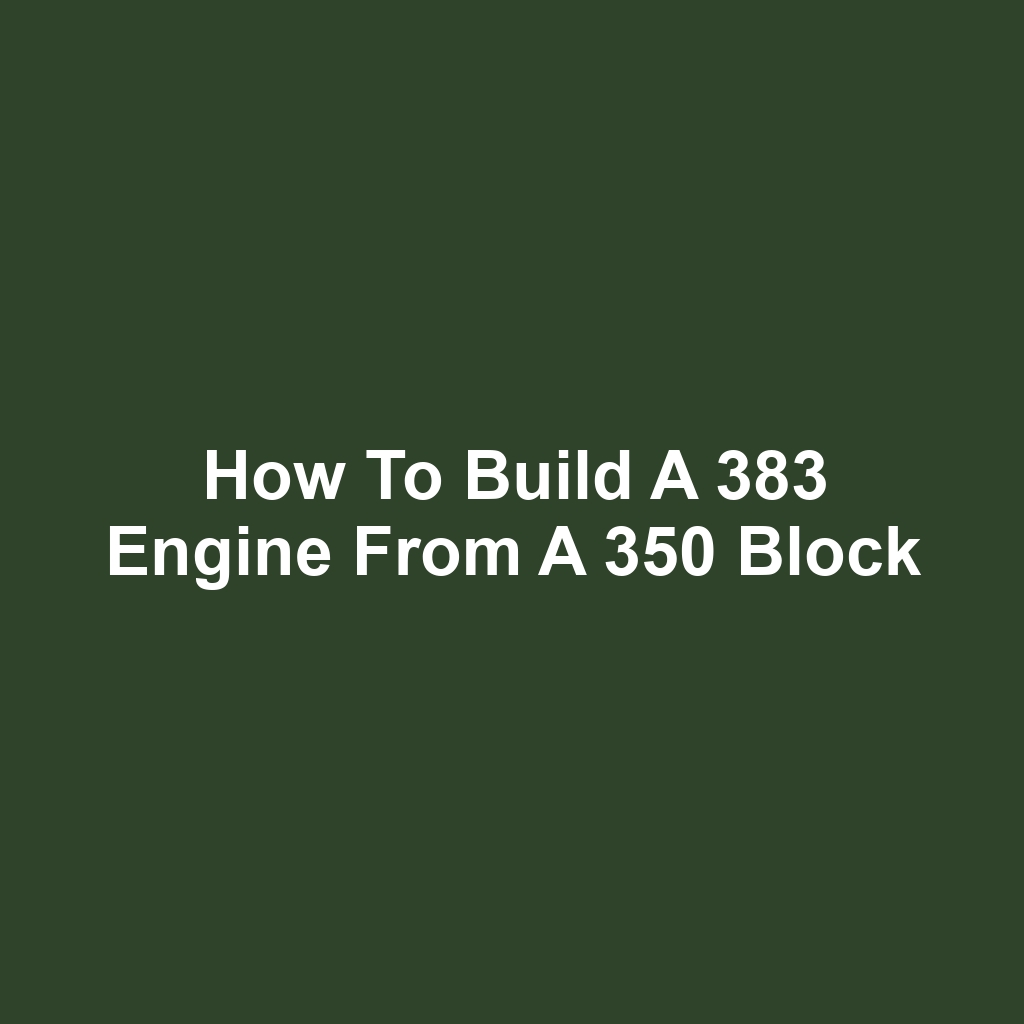 How to build a 383 engine from a 350 block