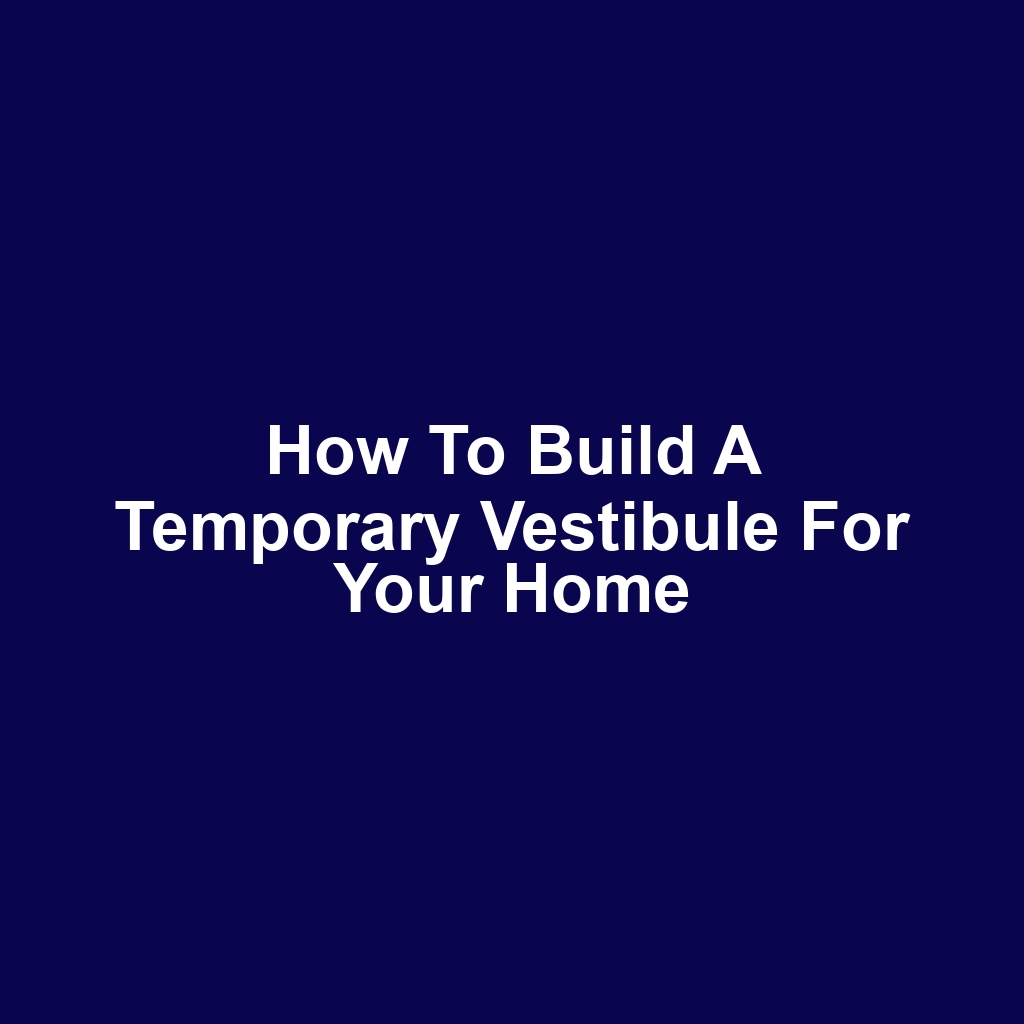 How to Build a Temporary Vestibule for Your Home