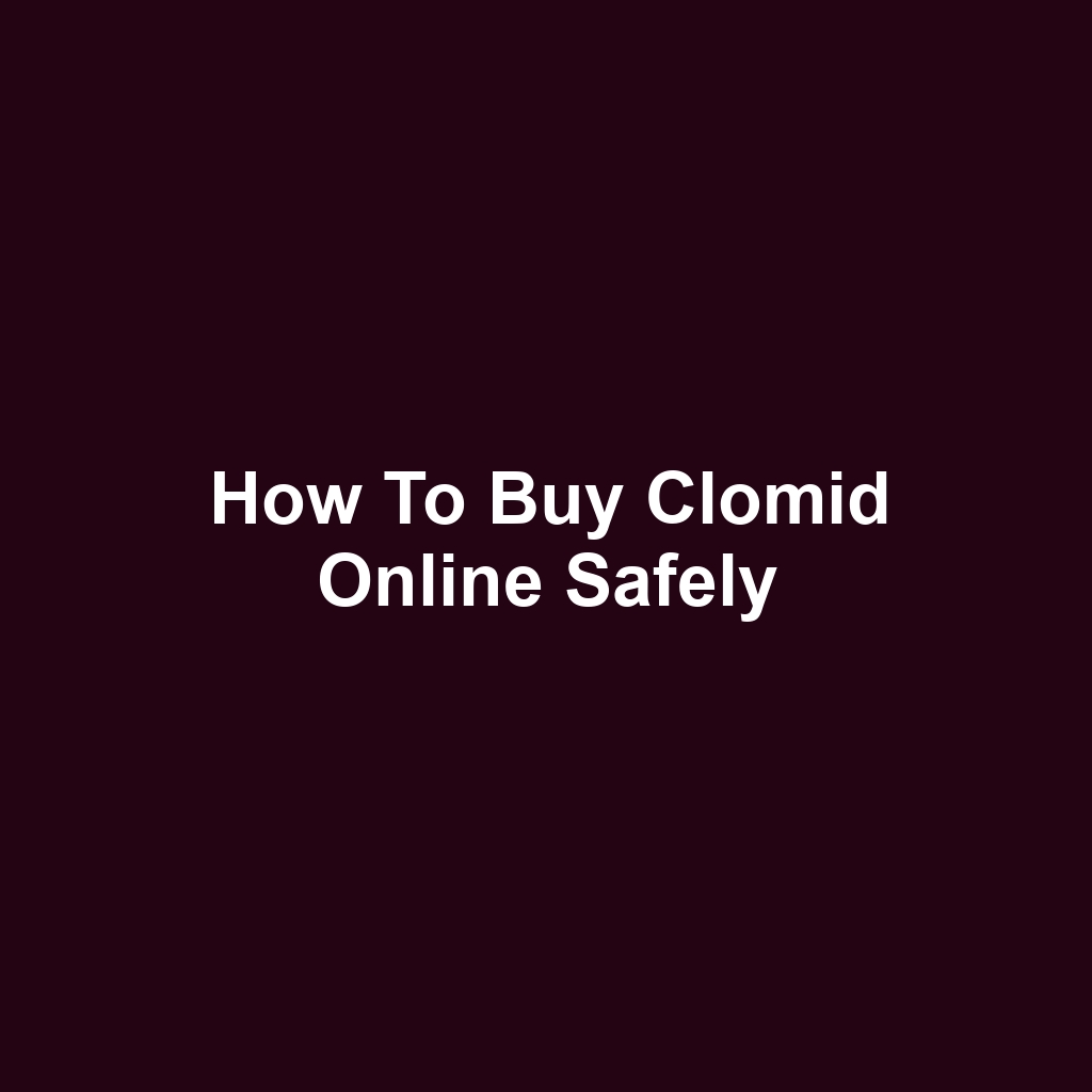 How to Buy Clomid Online Safely