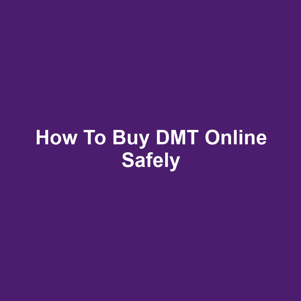 How to Buy DMT Online Safely