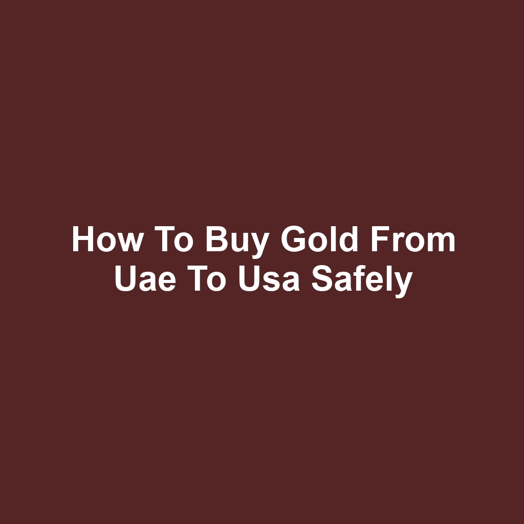 How to buy gold from uae to usa safely