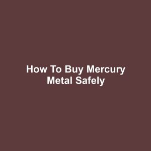 How to Buy Mercury Metal Safely