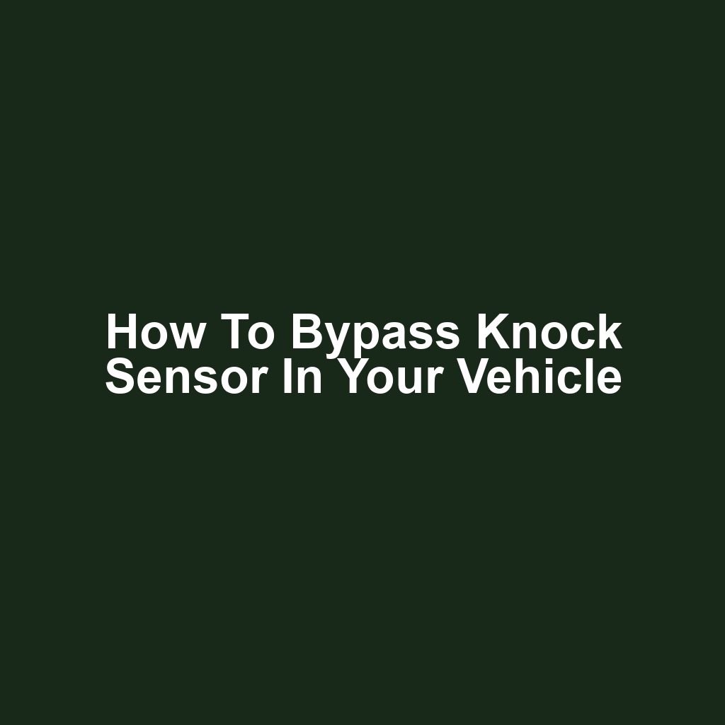 How to Bypass Knock Sensor in Your Vehicle