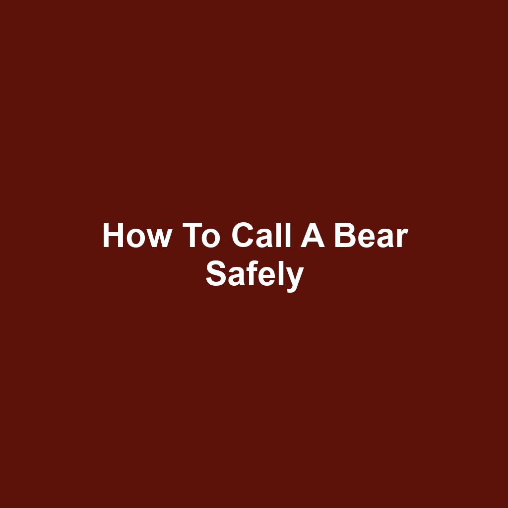 How to Call a Bear Safely