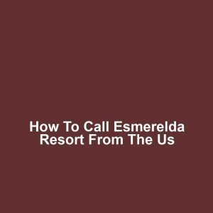 How to call esmerelda resort from the us