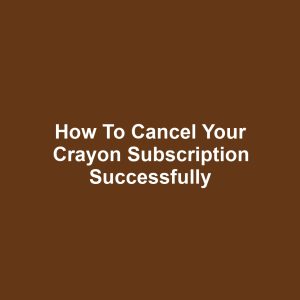 How to Cancel Your Crayon Subscription Successfully