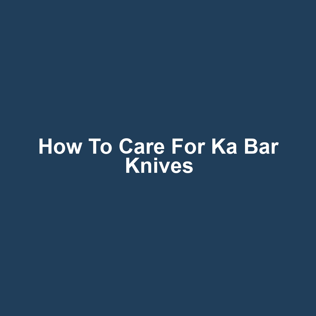How to Care for Ka Bar Knives