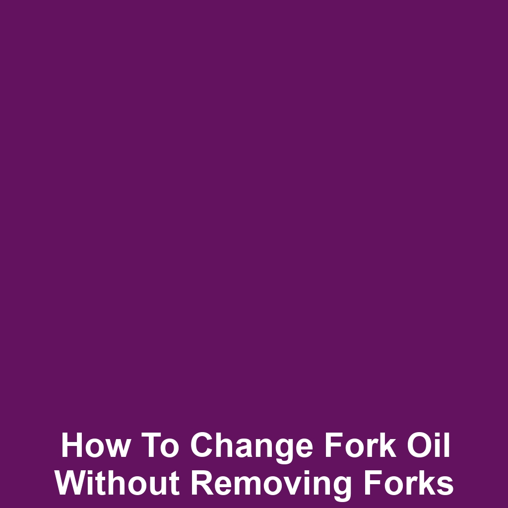 How to Change Fork Oil Without Removing Forks