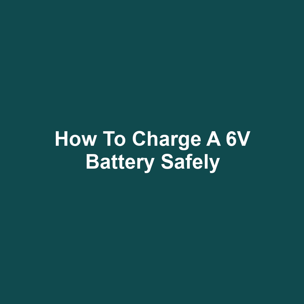 How to Charge a 6V Battery Safely