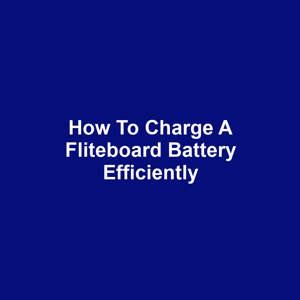 How to Charge a Fliteboard Battery Efficiently