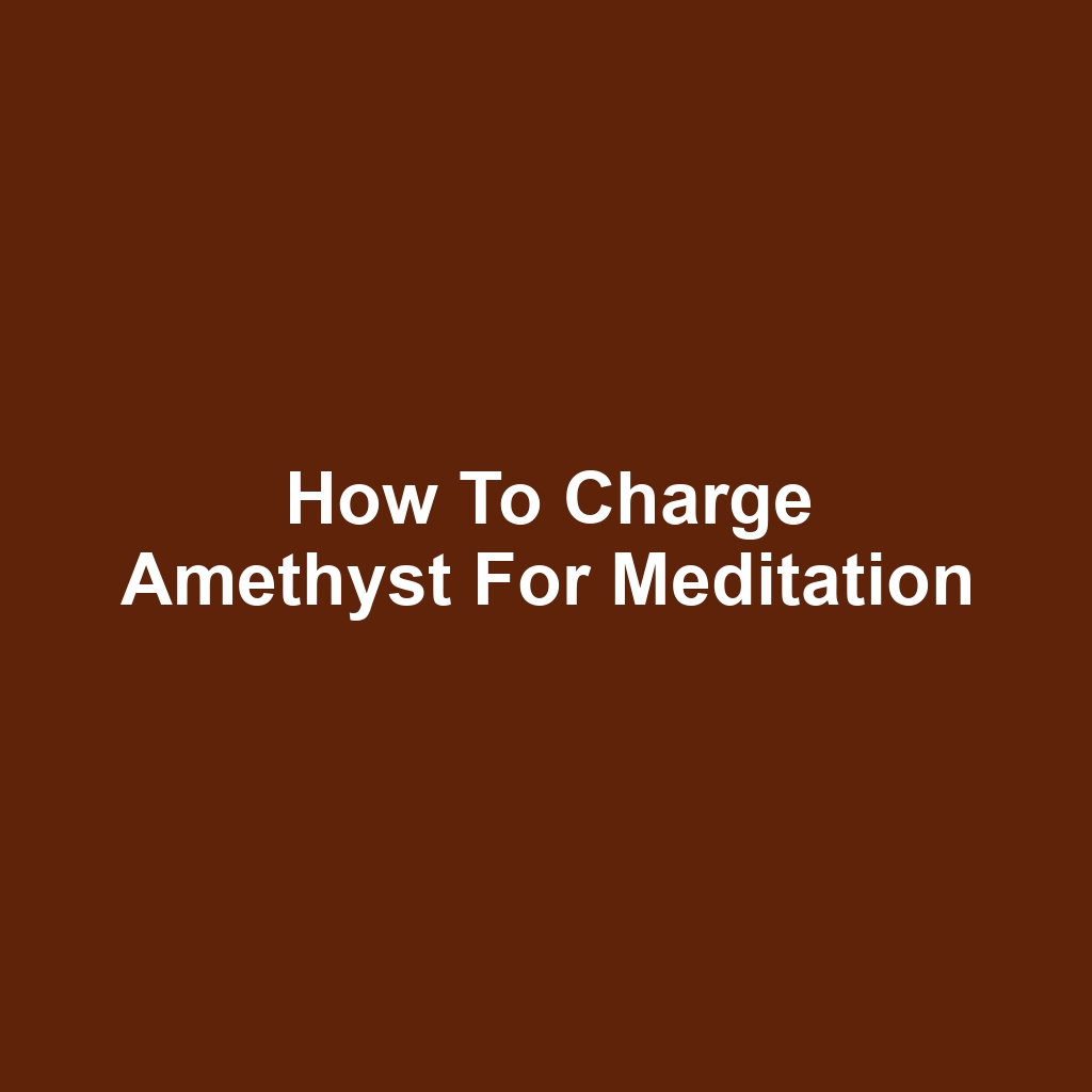 How to Charge Amethyst for Meditation