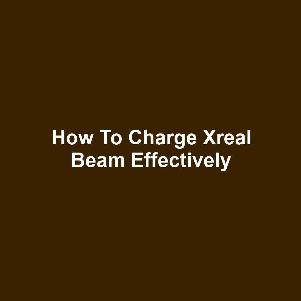 How to Charge Xreal Beam Effectively