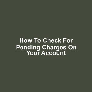 How to Check for Pending Charges on Your Account