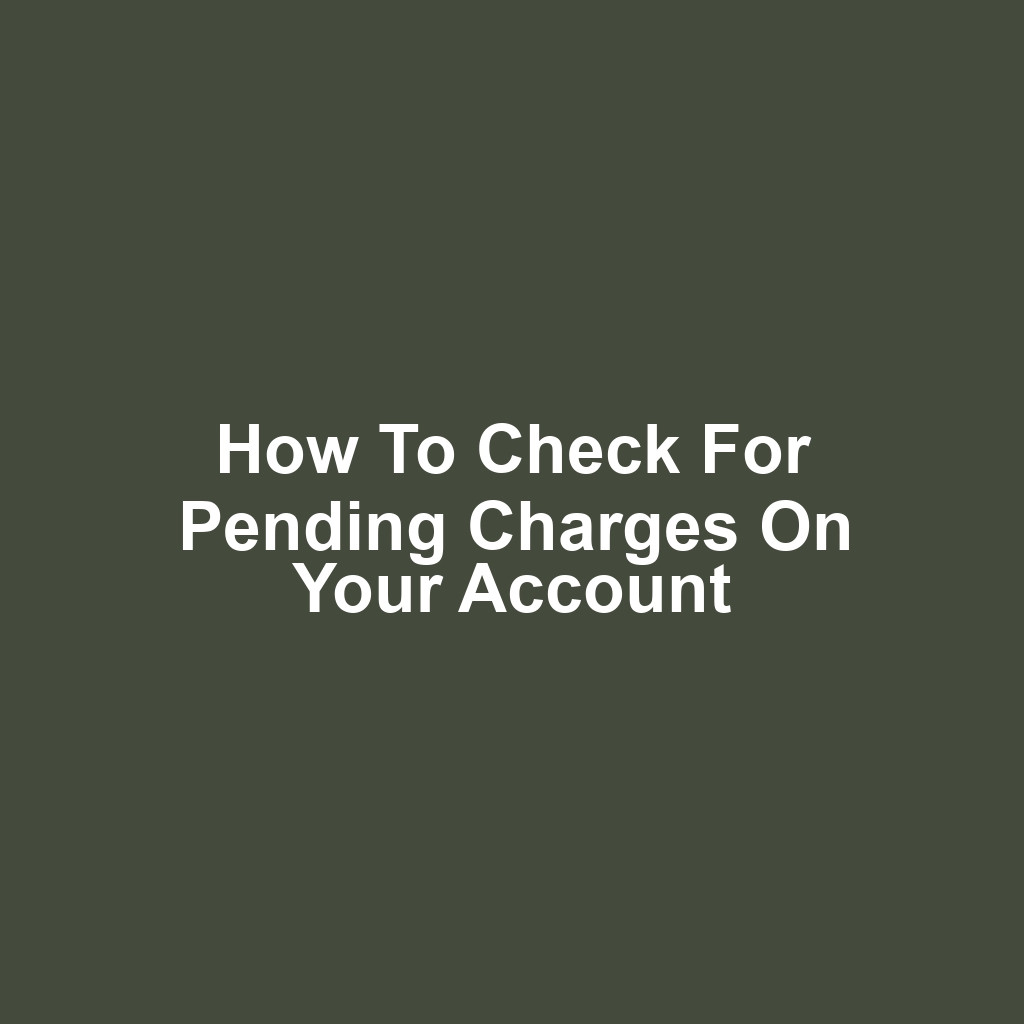 How to Check for Pending Charges on Your Account