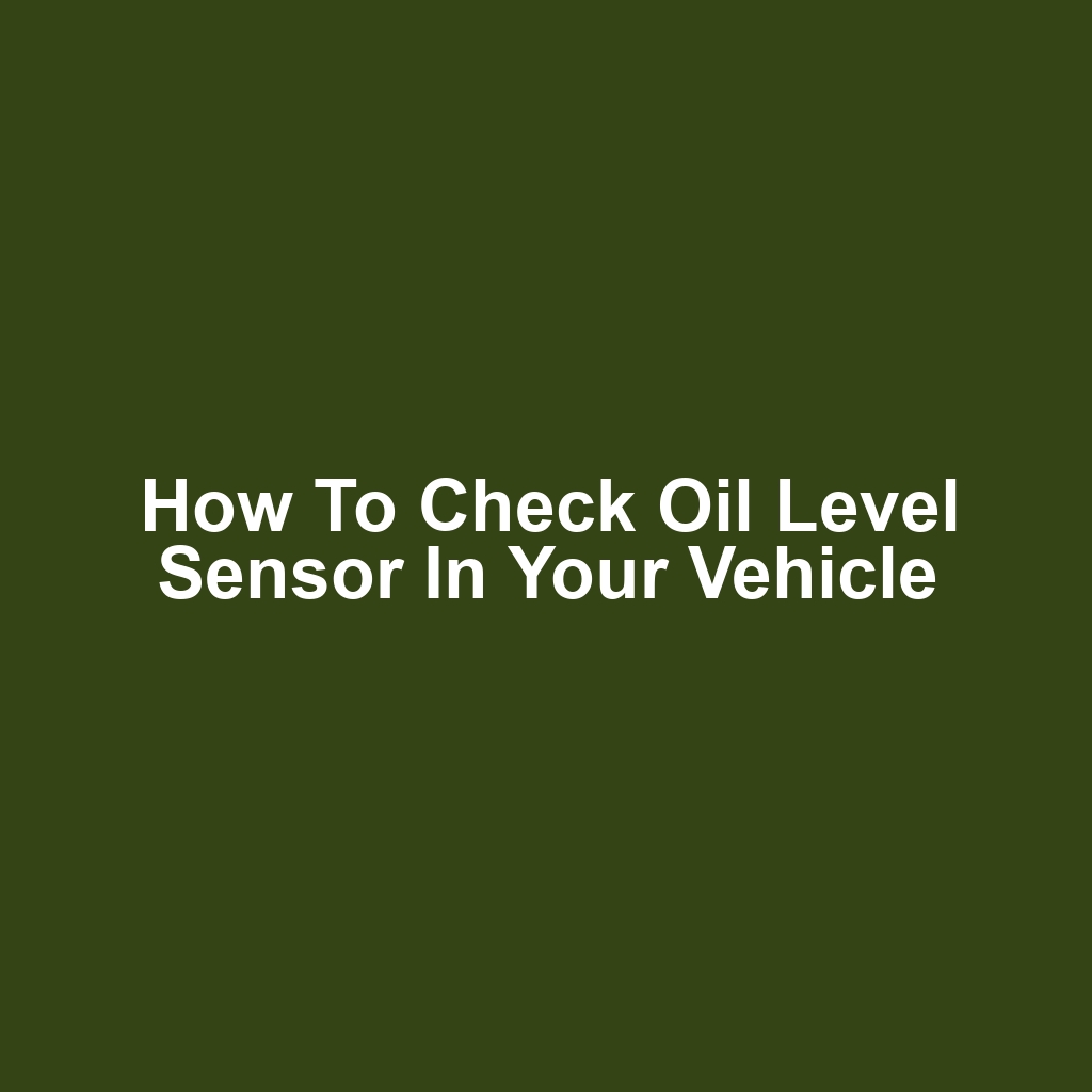 How to Check Oil Level Sensor in Your Vehicle