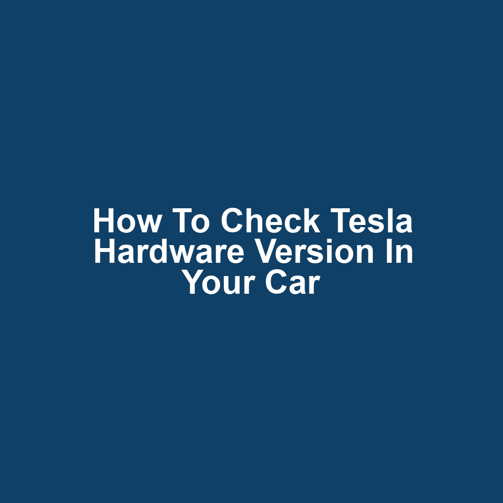 How to Check Tesla Hardware Version in Your Car
