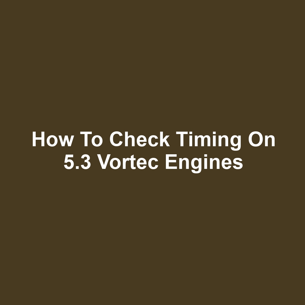 How to Check Timing on 5.3 Vortec Engines