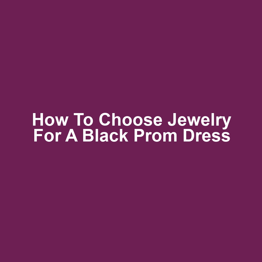 How to Choose Jewelry for a Black Prom Dress