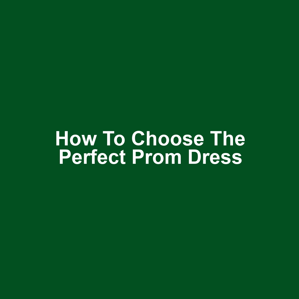How to Choose the Perfect Prom Dress