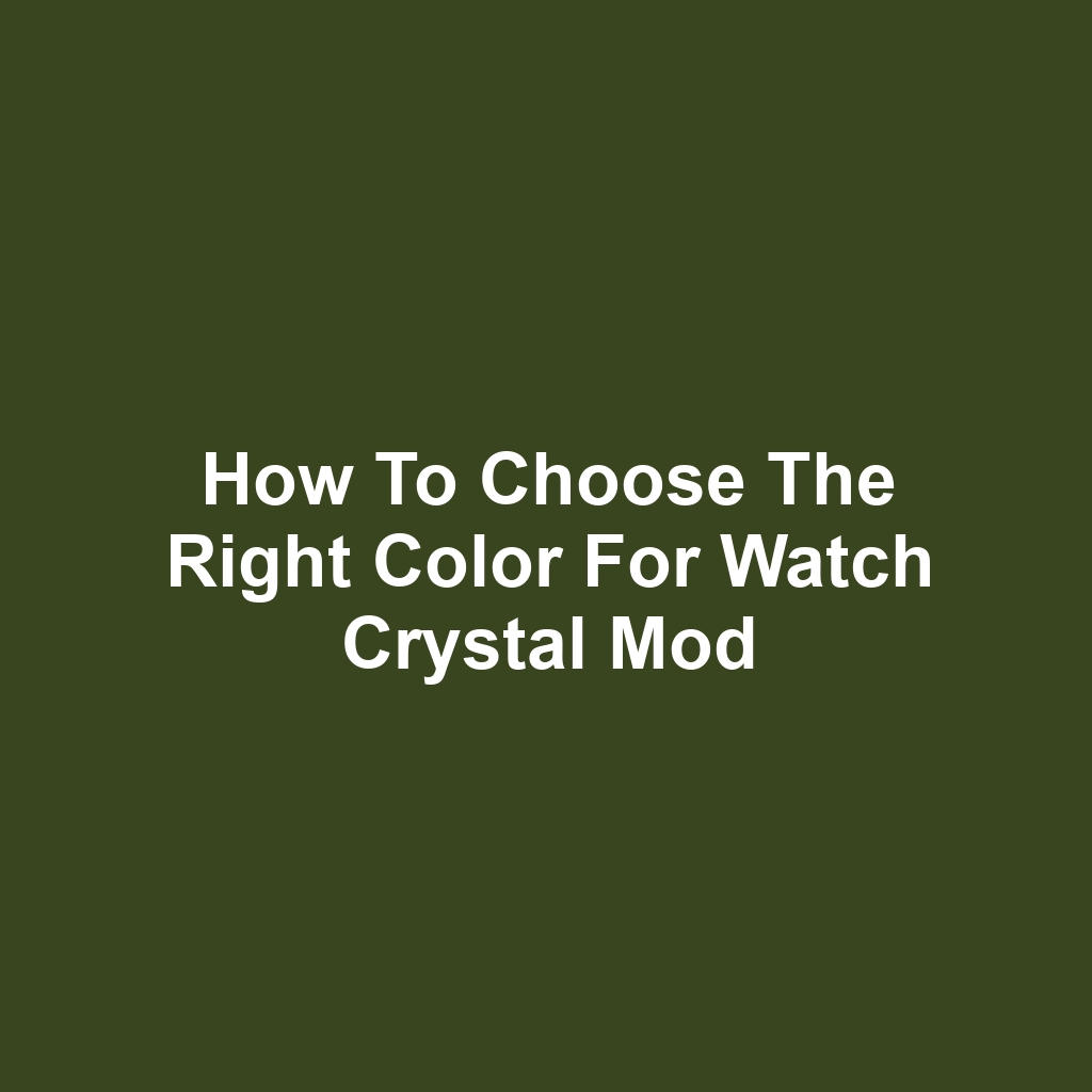 How to Choose the Right Color for Watch Crystal Mod
