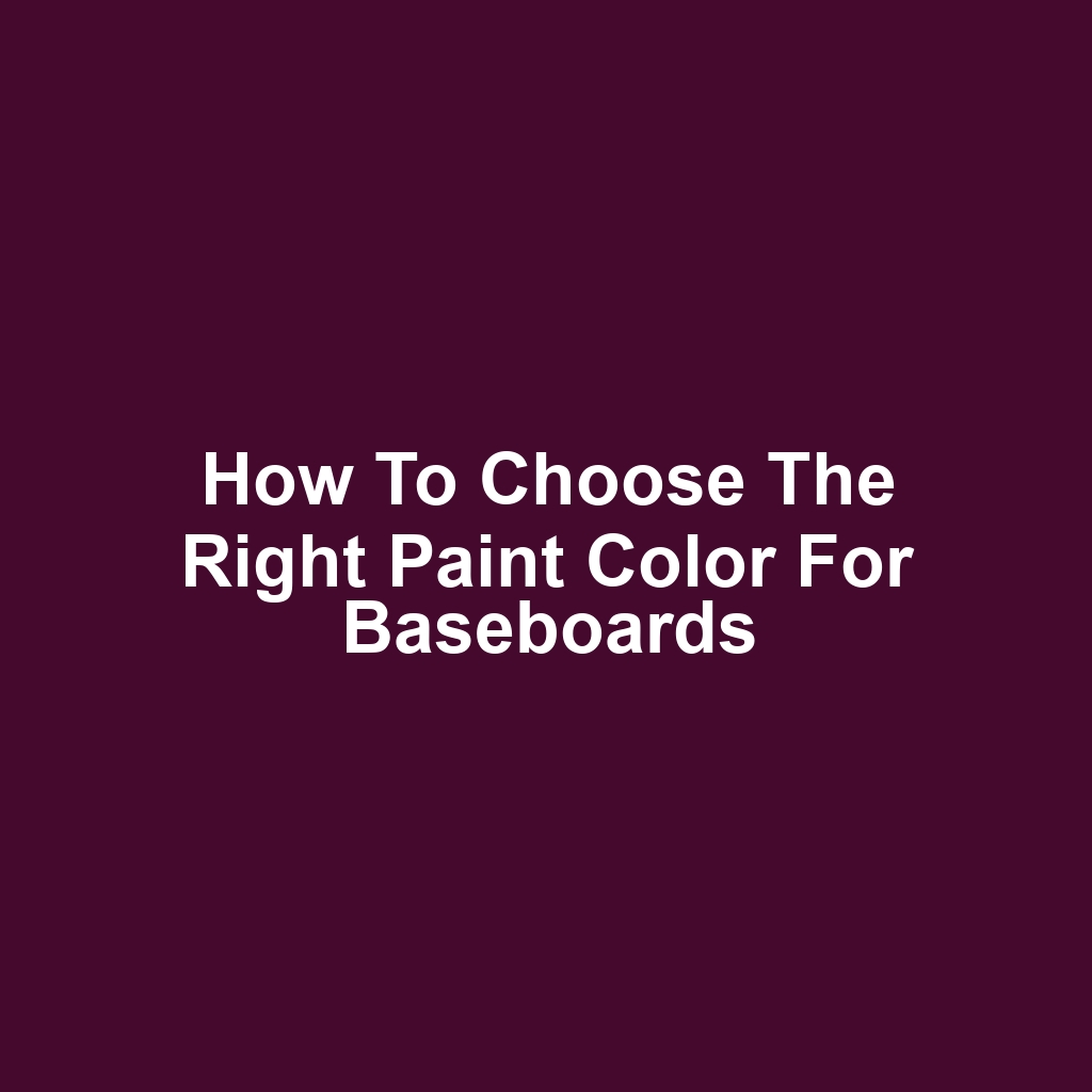 How to Choose the Right Paint Color for Baseboards