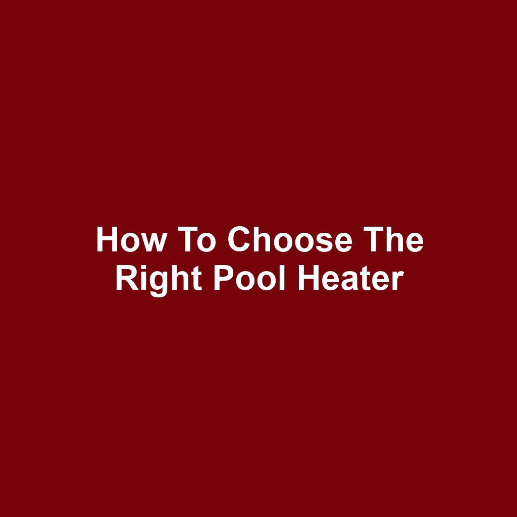 How to Choose the Right Pool Heater