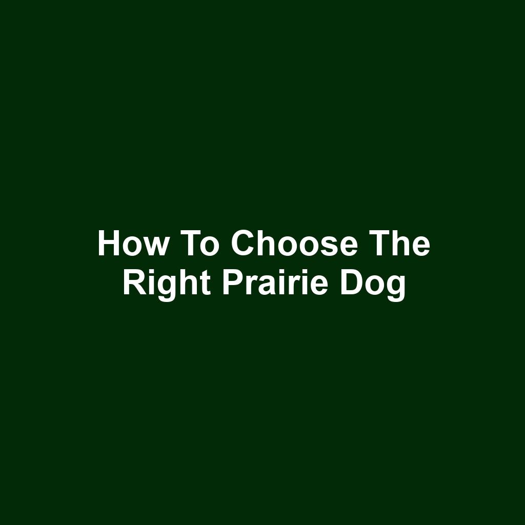 How to Choose the Right Prairie Dog