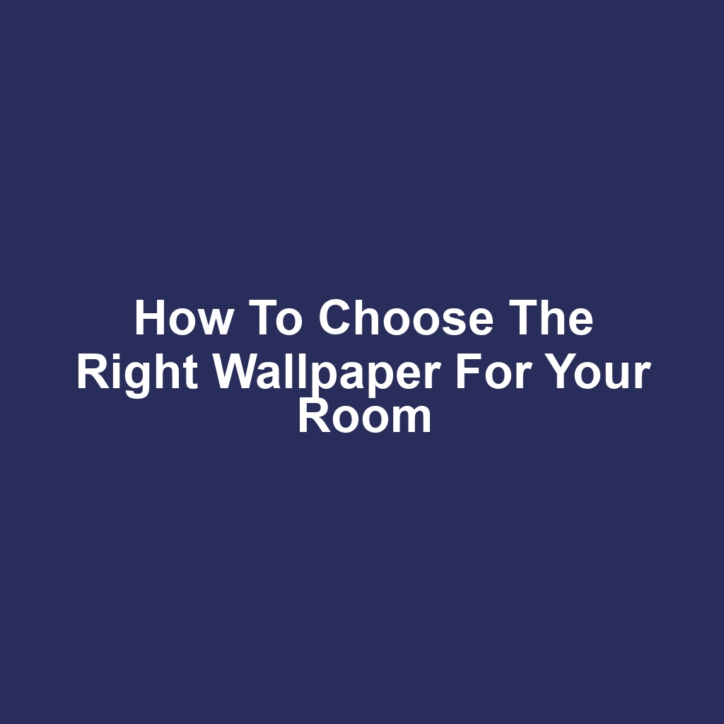 How to Choose the Right Wallpaper for Your Room