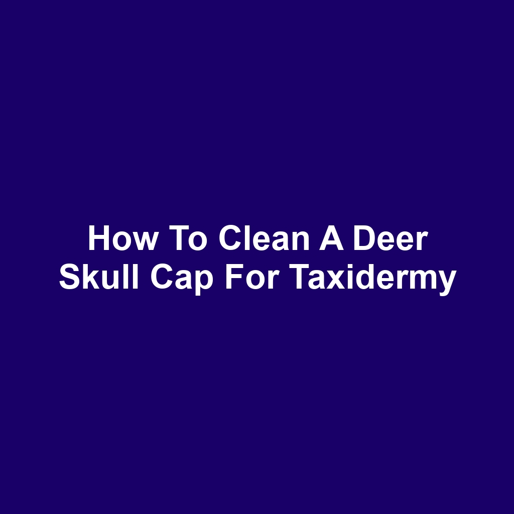 How to Clean a Deer Skull Cap for Taxidermy