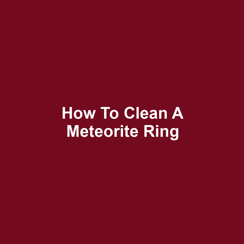 How to Clean a Meteorite Ring