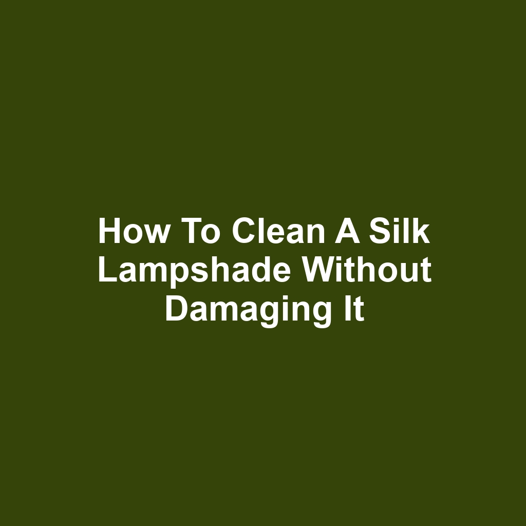 How to Clean a Silk Lampshade Without Damaging It