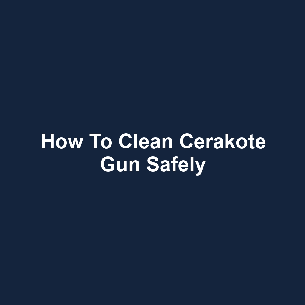 How to Clean Cerakote Gun Safely