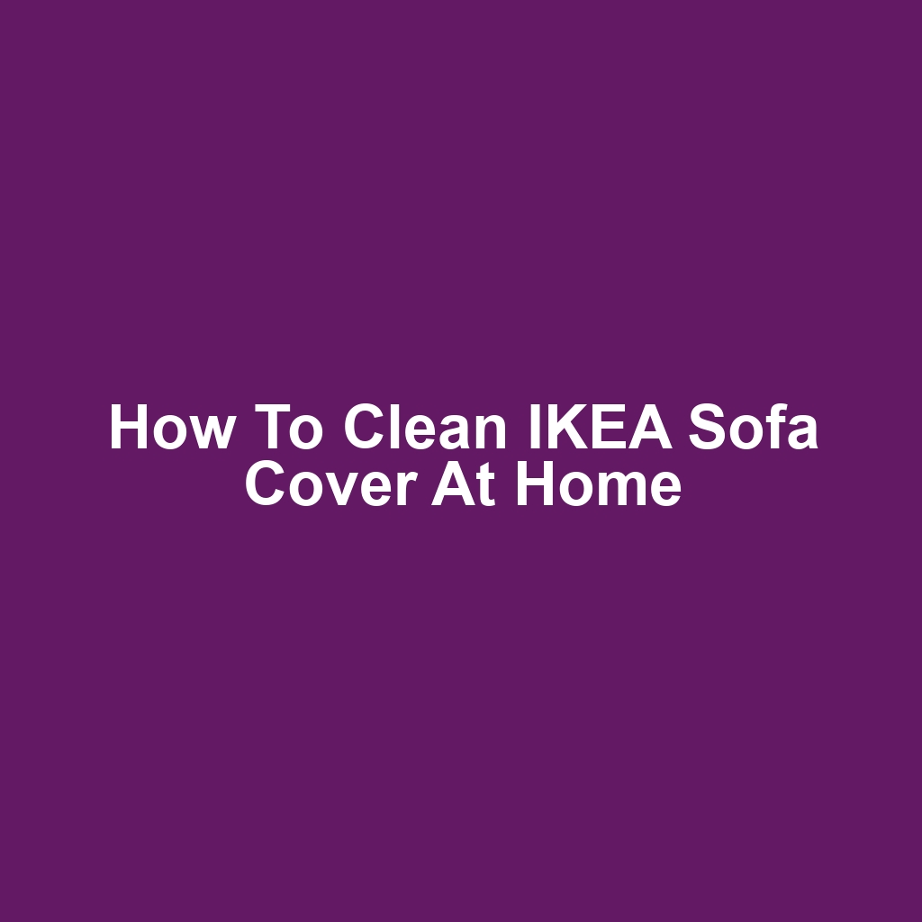 How to Clean IKEA Sofa Cover at Home