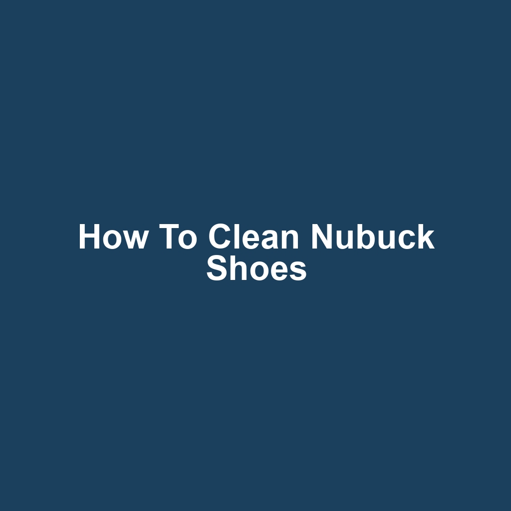 How to Clean Nubuck Shoes