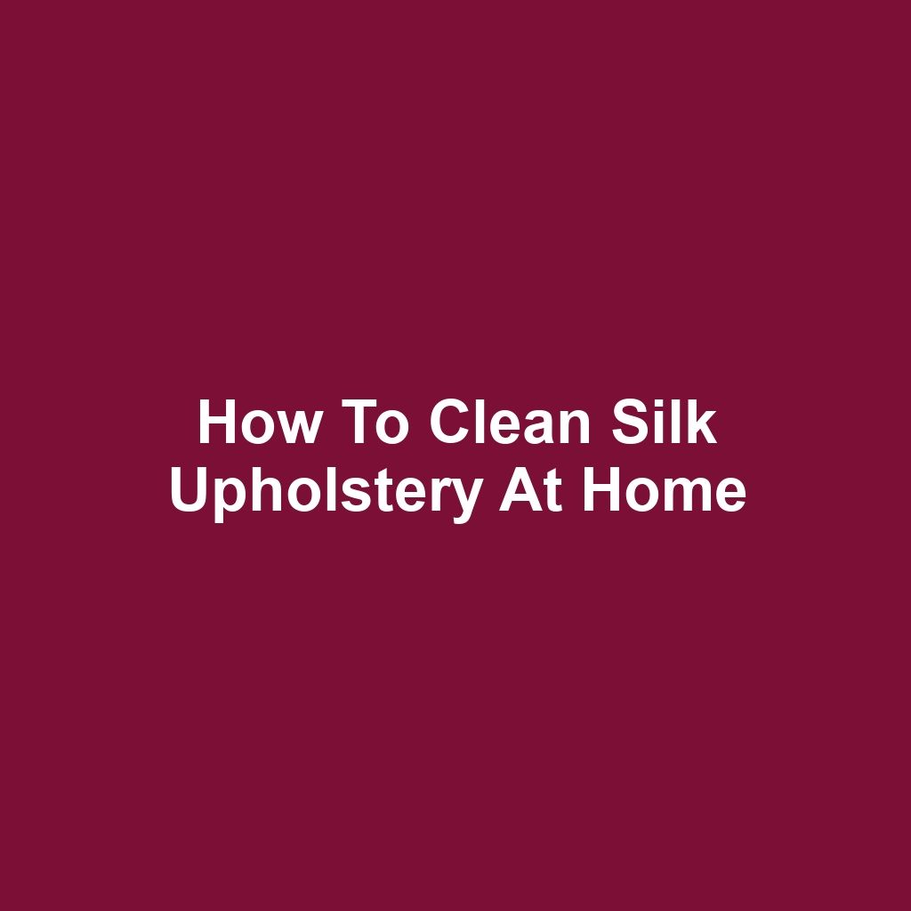 How to Clean Silk Upholstery at Home