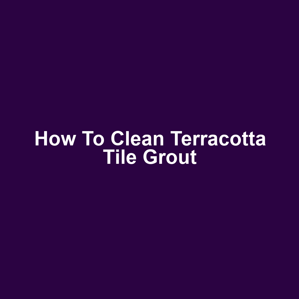 How to Clean Terracotta Tile Grout