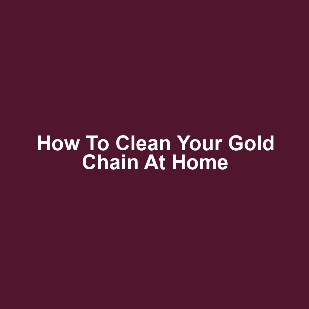 How to Clean Your Gold Chain at Home