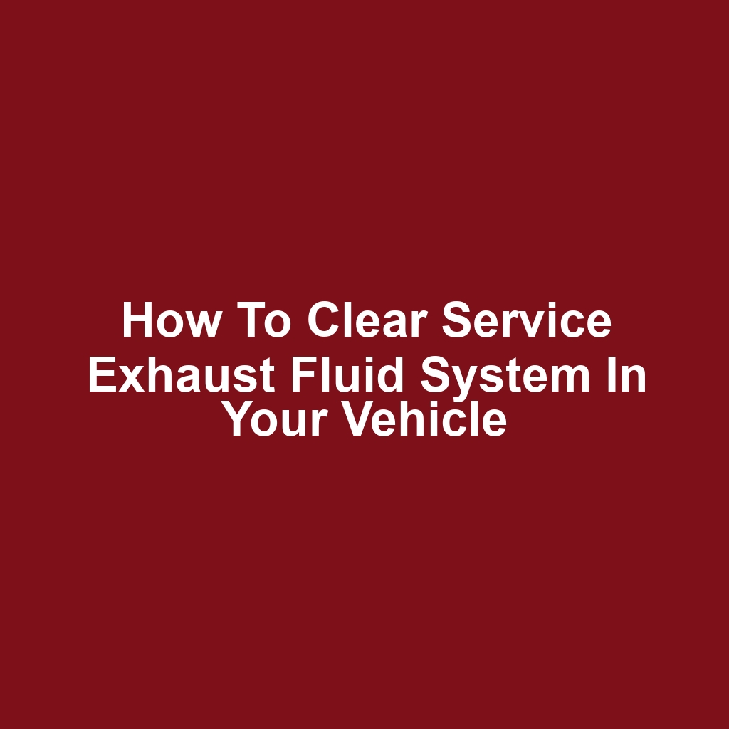 How to Clear Service Exhaust Fluid System in Your Vehicle