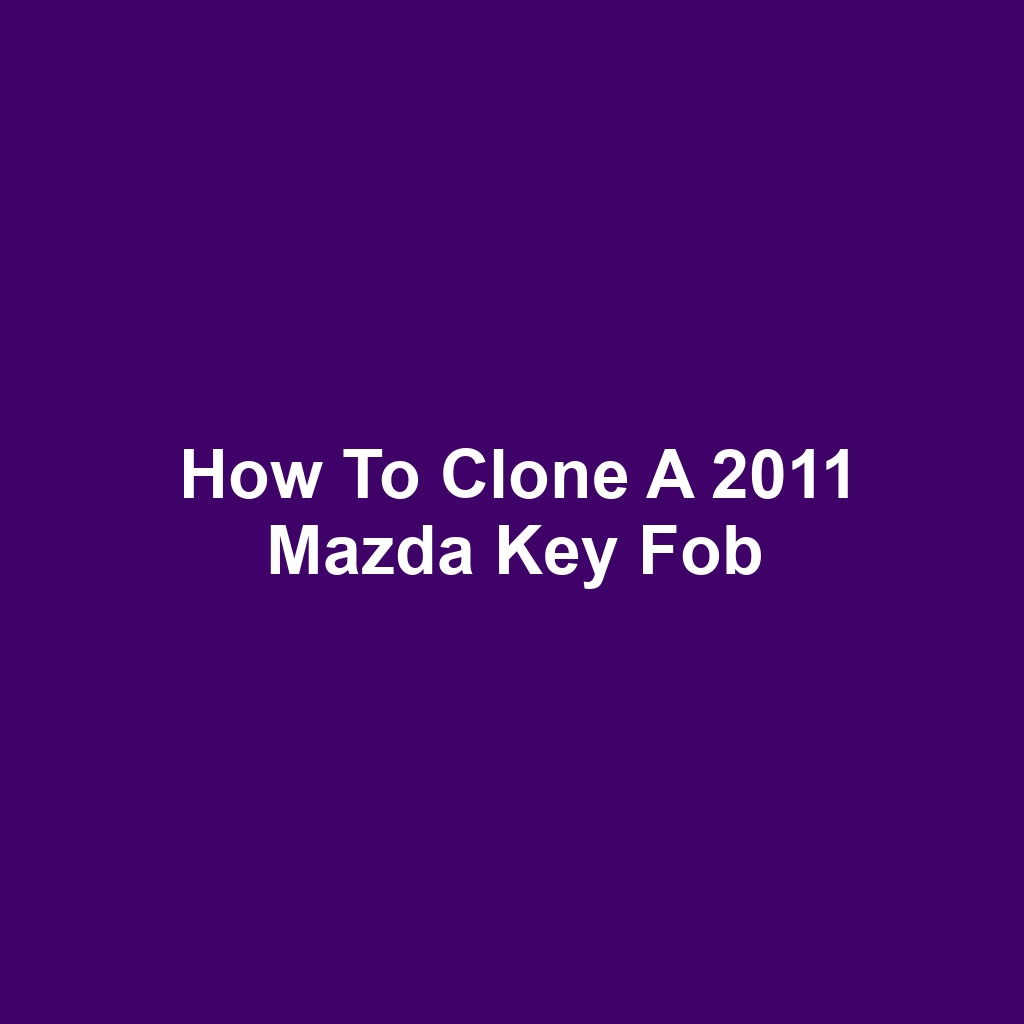 How to Clone a 2011 Mazda Key Fob