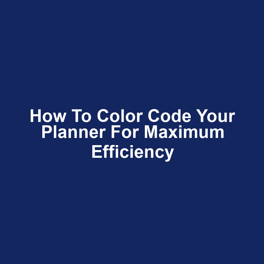 How to Color Code Your Planner for Maximum Efficiency