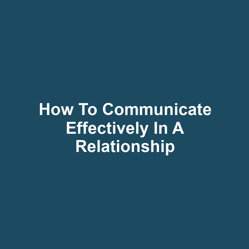 How to Communicate Effectively in a Relationship