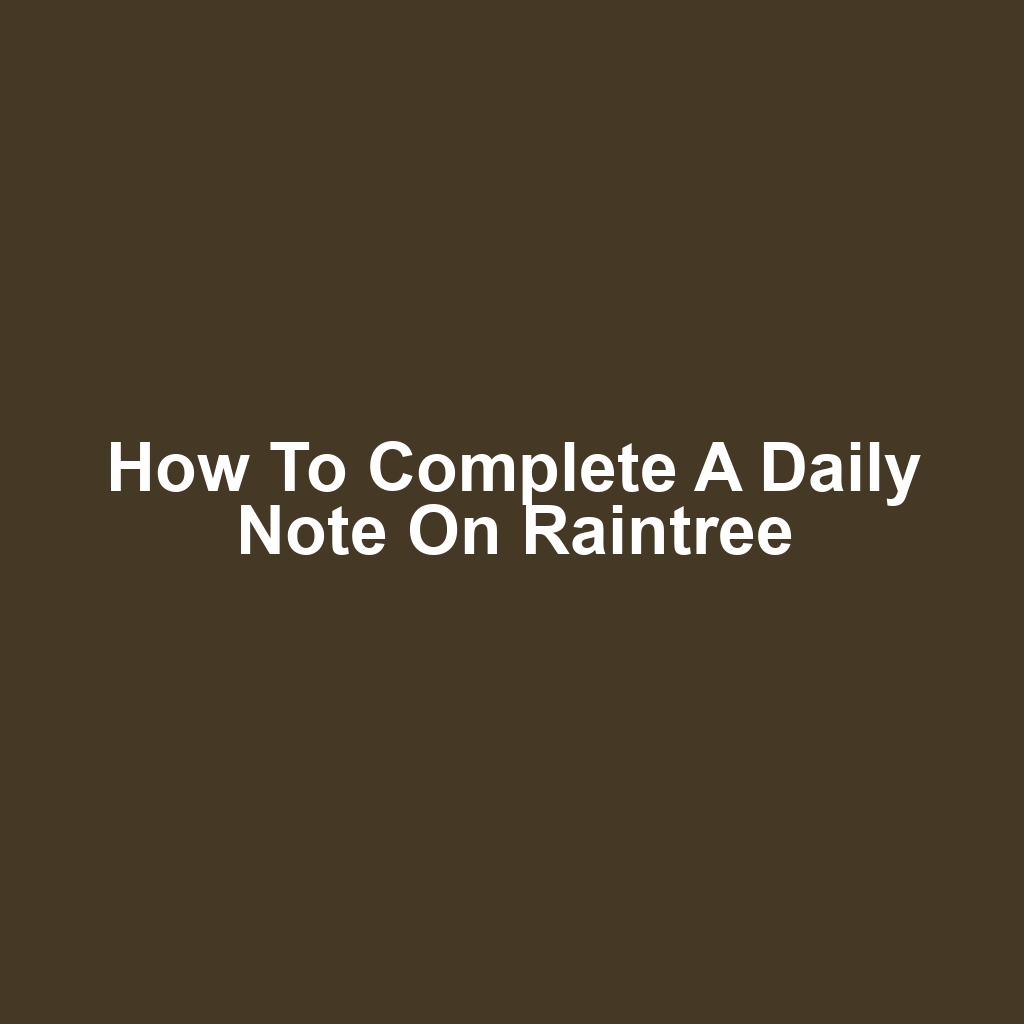 How to Complete a Daily Note on Raintree