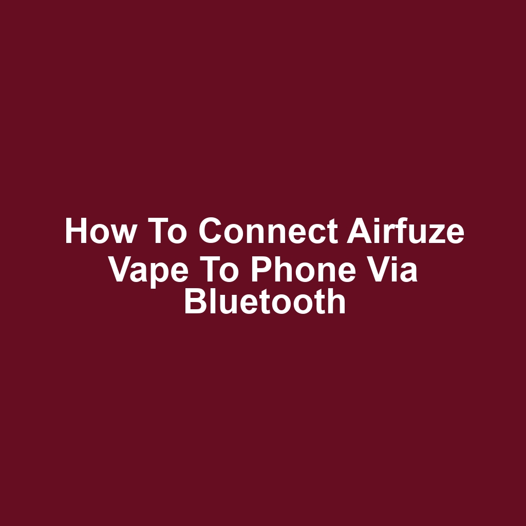 How to Connect Airfuze Vape to Phone via Bluetooth
