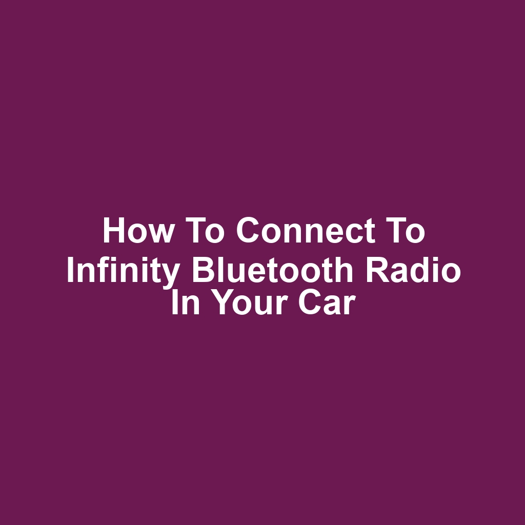 How to Connect to Infinity Bluetooth Radio in Your Car