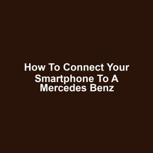 How to Connect Your Smartphone to a Mercedes Benz