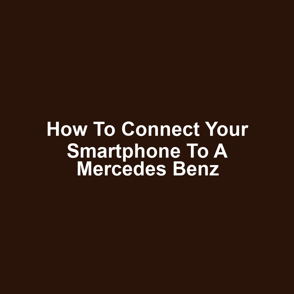 How to Connect Your Smartphone to a Mercedes Benz