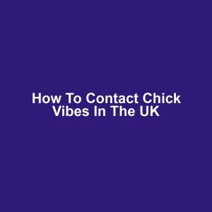 How to Contact Chick Vibes in the UK