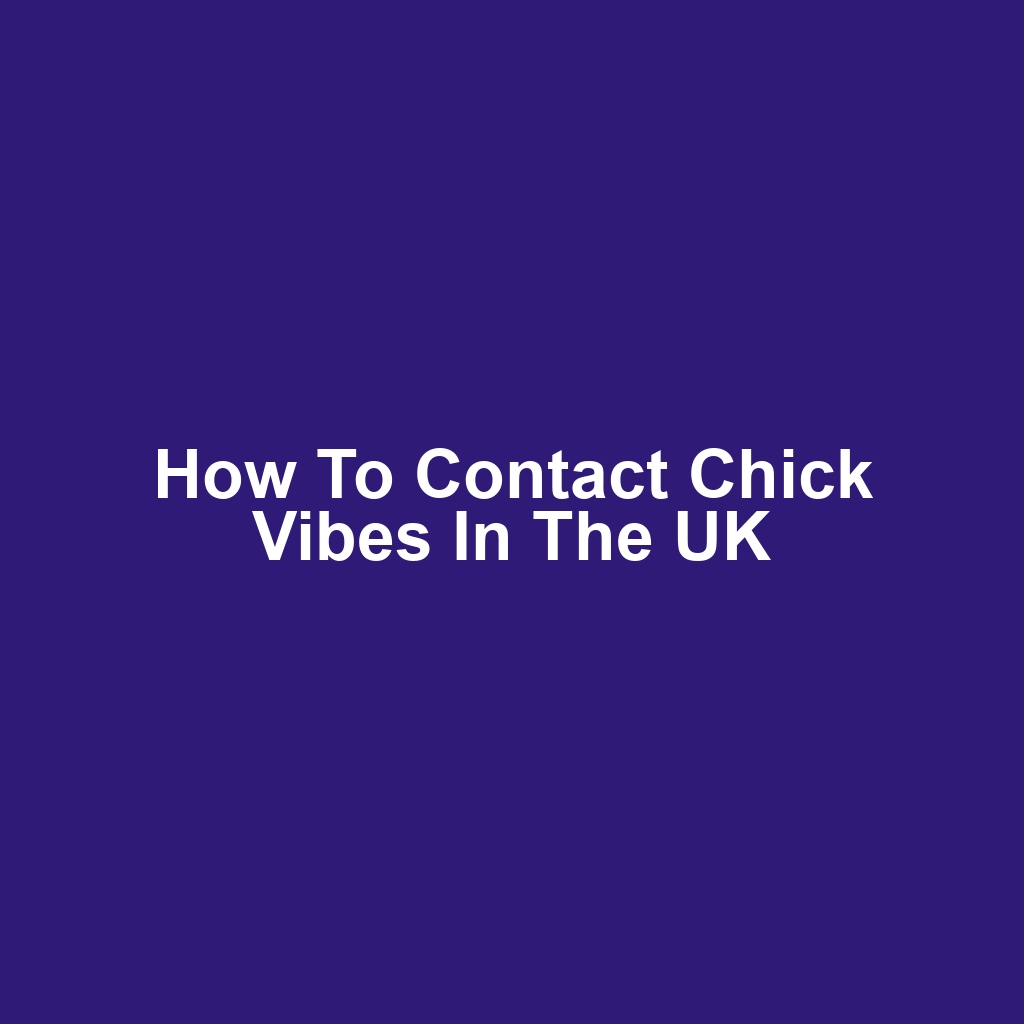 How to Contact Chick Vibes in the UK